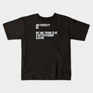 Am I Perfect? No. Funny Sarcastic Saying Meme, ver 2, white text Kids T-Shirt